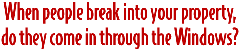 When people break in - do they come in through Windows?