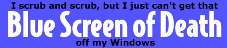 I just can't get that Blue Screen of Death off my Windows