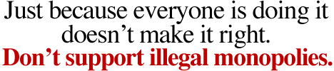 Don't support illegal monopolies