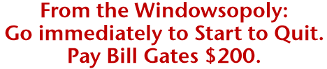Go to Start to quit. Pay bill Gates $200.