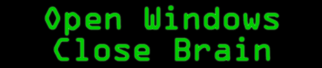 Open Windows - Close Brain