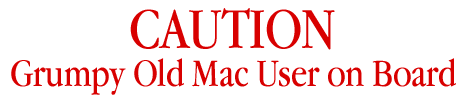 Caution: Grumpy Old Mac User On Board
