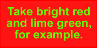 Take bright red and lime green, for example.